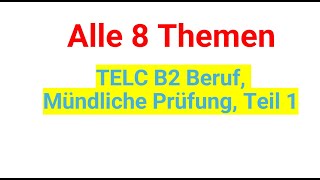 Telc B2 Beruf Mündliche Prüfung Teil 1 alle 8 Themen [upl. by Zenobia]