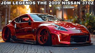 JDM Legends the 2009 Nissan 370z💥The Ultimate JDM Modification [upl. by Yager]