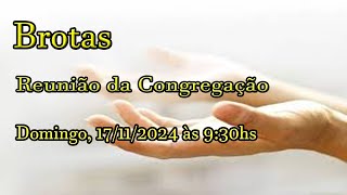 BROTAS  REUNIÃO DA CONGREGAÇÃO  17112024 930HS [upl. by Derek211]