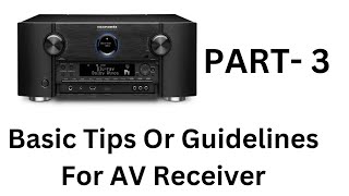 Part 3  Basic Tips Or Guidelines For AV Receiver [upl. by Aleahcim]