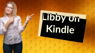 Can you use Libby on Kindle [upl. by Seumas65]