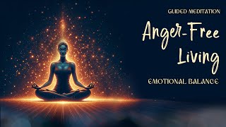 Anger Free Living Guided Meditation for Emotional Balance Final [upl. by Joaquin]