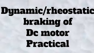 Dynamic or rheostatic braking of Dc motor practical [upl. by Alvina]