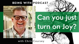 003 Can you just turn on JOY with Chris Coursey [upl. by Sarajane]