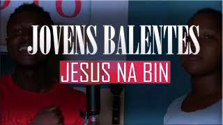 Jovens Balentes  Jesus na bin [upl. by Arytahs]