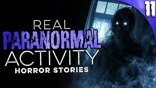 11 TRUE Paranormal Activity Stories that will make you NEVER SLEEP AGAIN [upl. by Olathe]