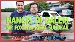 DIBIKIN NANGIS Mr FOX nya RIFAT SUNGKAR \\ VLOG BARIS [upl. by Helbonnah]