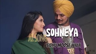 SOHNEYA  SIDHU MOOSEWALA SIDHU AI VOICE  NIRVAIR PANNU  MUSIC up coming love [upl. by Sarge]