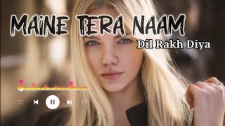 Maine Tera Naam Dil Rakh Diya Slowed Reverb Song  Music love world  Bollywood Sad Lofi Song [upl. by Venezia]