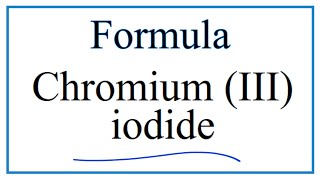 How to Write the Formula for Chromium III iodide [upl. by Helena589]