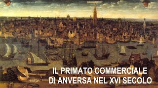 Il primato commerciale di Anversa nel XVI secolo [upl. by Emelia361]