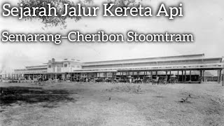 Perusahaan Jalur Kereta Api Pada Masa Kolonial Belanda  Sejarah Jalur Semarang Cheribon Stoomtram [upl. by Nuahsar]