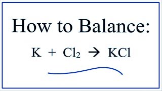 How to Balance K  Cl2 → KCl [upl. by Danyelle]