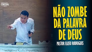 PASTOR ELIZEU RODRIGUES NÃO ZOMBE DA PALAVRA DE DEUS  PREGAÇÃO ANGELICAL [upl. by Richmond]