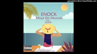 Enock  Moça Do Mussulo Feat Elber [upl. by Higley]