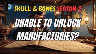 Why you cant get more manufactories  Skull amp Bones Season 2 [upl. by Adnawot]