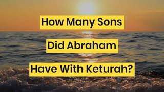 How Many Sons Did Abraham Have With Keturah [upl. by Anitsua97]