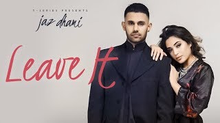 Jaz Dhami Leave It Full Song Snappy  Rav Hanjra  Latest Songs 2018 [upl. by Ambie926]