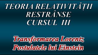 CURS DE TEORIA RELATIVITĂȚII RESTRÂNSE III POSTULATELE LUI EINSTEIN [upl. by Henden630]