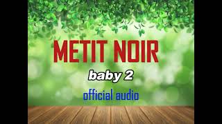 metit noir BABY 2 [upl. by Nnaylime443]