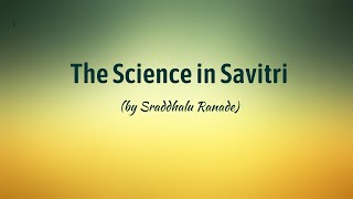 The Science in Savitri by Sraddhalu Ranade [upl. by Dressel]