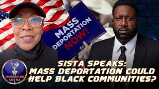 Sista Feels That Mass Deportation Will Help Black Communities Where Migrants Have Businesses [upl. by Schulze]