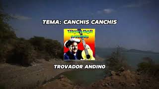 CANCHIS CANCHIS  TROVADOR ANDINO audio video [upl. by Icam]