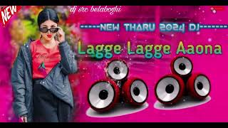 Lagge Lagge Aaona  Tharu Dj Song 2024  Jhankar Mix  Full Hard Toing Bass Mix Dj sr belaboghi [upl. by Garmaise615]