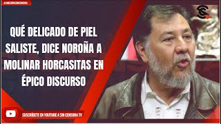 QUÉ DELICADO DE PIEL SALISTE DICE NOROÑA A MOLINAR HORCASITAS EN ÉPICO DISCURSO [upl. by Onibag]