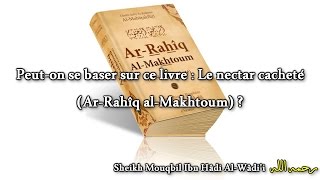 Peuton se baser sur ce livre  Le nectar cacheté ArRahîq alMakhtoum   Sheikh Mouqbil [upl. by Jaela964]