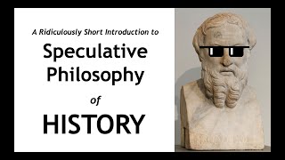 A Ridiculously SHORT Introduction to Speculative Philosophy of History [upl. by Palocz]