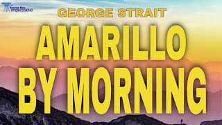 George Strait  Amarillo by Morning  Lyrics [upl. by Kubetz831]