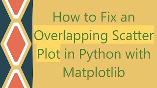 How to Fix an Overlapping Scatter Plot in Python with Matplotlib [upl. by Idola]