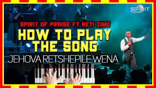 HOW TO PLAY  Jehova Retshepile Wena by Spirit Of Praise ft Neyi Zimu  ON THE PIANO  Pentatonickc [upl. by Ligetti]