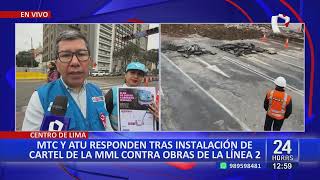 MTC y ATU se pronuncian sobre carteles de la MML contra obras de Línea 2 del Metro de Lima [upl. by Neehcas]