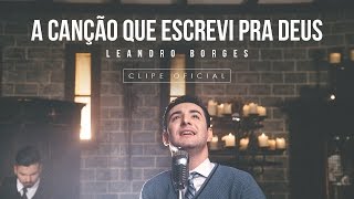 Leandro Borges  A Canção Que Escrevi Pra Deus [upl. by Jedlicka]