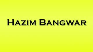 Pronunciation of Hazim Bangwar [upl. by Reni559]