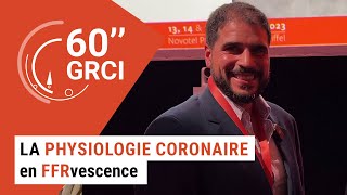 60 GRCI La physiologie coronaire en FFRvescence  Julien ADJEDJ [upl. by Inavoy560]