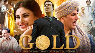 Gold Full Movie  Akshay Kumar  Kunal Kapoor  Mouni Roy  Amit Sadh  Vineet K  Review amp Facts [upl. by Vilma175]