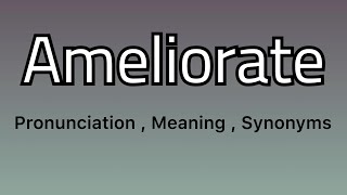 Ameliorate meaning  Ameliorate pronunciation  Ameliorate example ￼ Ameliorate synonyms [upl. by Laurette]