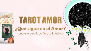 ❤️QUE SIGUE EN EL AMOR 🤔💓😳FUTURO INMEDIATO 💌💘 LECTURA DETALLADA DE TAROT AMOR [upl. by Aikam281]