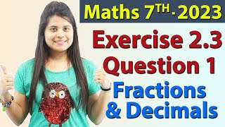 Q 1 Ex 23  Fractions and Decimals  Chapter 2  Maths Class 7th  NCERT New Syllabus 2023 CBSE [upl. by Katherin]