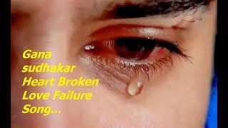 Gana sudhakar love failure songs in tamil [upl. by Assinna]