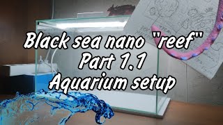 quotBlack sea nano reefquot Part 11 quotAquarium setupquot The marine aquarium tank experiment [upl. by Ennadroj869]