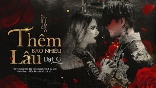 Thêm Bao Nhiêu Lâu  Đạt G  OFFICIAL MV [upl. by Raseda]