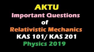 AKTU Important Questions of Relativistic Mechanics KAs 101 Physics 2018 [upl. by Sseb712]