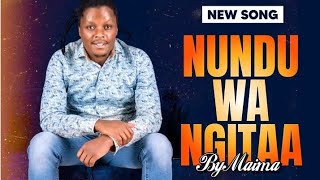 MAIMA LATEST SONG  NUNDU WA NGITAA 🔥❤️ [upl. by Yenattirb402]