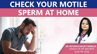 Check Your Motile Sperm At Home Dr Richika Sahay Shukla  India IVF [upl. by Lala]