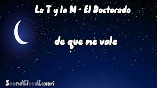 La T y la M  El Doctorado Letra SoundCloudLuxuri [upl. by Neelloc322]