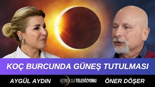 KOÇ BURCUNDA GERÇEKLEŞECEK ‘’TAM GÜNEŞ TUTULMASI’’  Öner DÖŞER amp Aygül AYDIN [upl. by Llebiram]